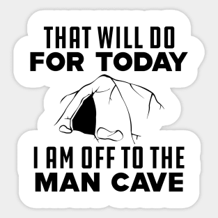 Caving - That will do for today I am off to that man cave Sticker